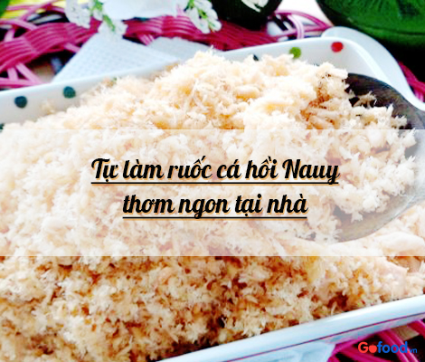 TỰ LÀM RUỐC CÁ HỒI NAUY THƠM NGON TẠI NHÀ tu-lam-ruoc-ca-hoi-nauy-thom-ngon-tai-nha